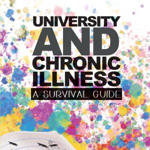 front cover of 'university and chronic illness: a survival guide' featuring bold typography and coloured ink dots with yellow notebook in lower left corner, complete with stickman doodles representing different disabilities